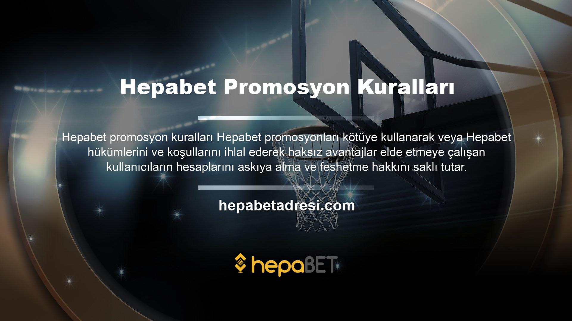 Hepabet herhangi bir sebep göstermeden ve bildirimde bulunmaksızın etkinliği durdurma, iptal etme ve koşulları değiştirme hakkını saklı tutar